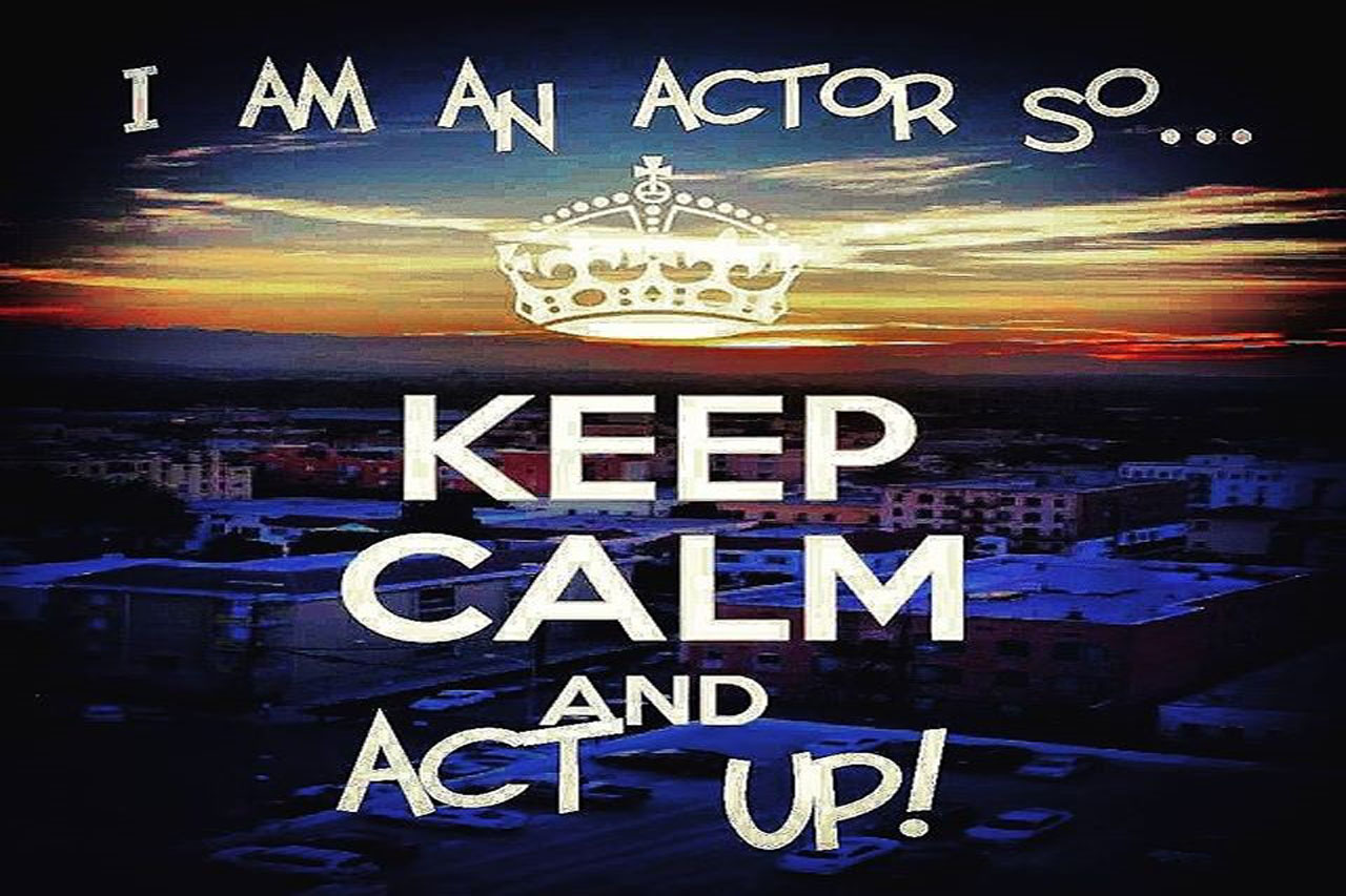 I'm an Actor So... Keep Calm & Act Up!